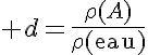 5$ d=\frac{\rho(A)}{\rho(\text{eau})}