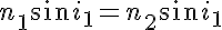 5$ n_1 \sin i_1 = n_2 \sin i_1
