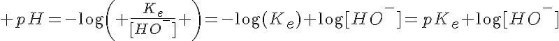 5$ pH=-\log\left( \frac{K_e}{[HO^-]} \right)=-\log(K_e)+\log[HO^-]=pK_e+\log[HO^-]