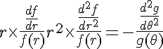 5$ r \times \frac{\frac{df}{dr}}{f(r)} + r^2 \times \frac{\frac{d^2f}{dr^2}}{f(r)} = - \frac{\frac{d^2g}{d\theta^2}}{g(\theta)}