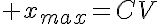5$ x_{max}=CV