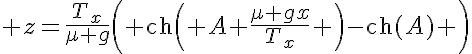 5$ z=\frac{T_x}{\mu g}\left( \text{ch}\left( A+\frac{\mu gx}{T_x} \right)-\text{ch}(A) \right)