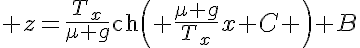 5$ z=\frac{T_x}{\mu g}\text{ch}\left( \frac{\mu g}{T_x}x+C \right)+B