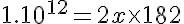 5$1.10^{12}=2x\times{182}