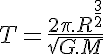 5$T = \frac{2 \pi . R^{\frac{3}{2}} }{\sqrt{G.M}