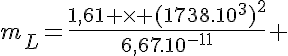 5$m_L=\frac{1,61 \times (1738.10^3)^2}{6,67.10^{-11}} 