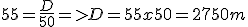 55 = \frac{D}{50} => D = 55 x 50 = 2750m