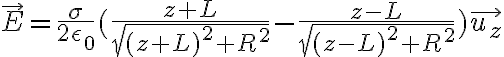 6$\vec{E}=\frac{\sigma}{2\epsilon_0}(\frac{z+L}{\sqrt{(z+L)^2+R^2}}-\frac{z-L}{\sqrt{(z-L)^2+R^2}})\vec{u_z}
