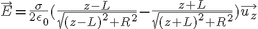 6$\vec{E}=\frac{\sigma}{2\epsilon_0}(\frac{z-L}{\sqrt{(z-L)^2+R^2}}-\frac{z+L}{\sqrt{(z+L)^2+R^2}})\vec{u_z}