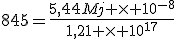 845=\frac{5,44Mj \times 10^{-8}}{1,21 \times 10^{17}}