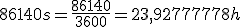 86140s=\frac{86140}{3600}=23,92777778h