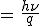 =\,\frac{h\nu}{q}