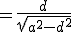 =\frac{d}{\sqrt{a^2-d^2}}