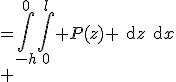 \begin{align}F&=\int\limits_{-h}^0\int\limits_0^l P(z) \rm{d}z\rm{d}x\\ &=\int\limits_{-h}^0 P(z) \rm{d}z \int\limits_0^l \rm{d}x \\ &=l\int\limits_{-h}^0 P(z) \rm{d}z \end{align}