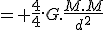 = \fra{4}{4}.G.\fr{M.M}{d^2}