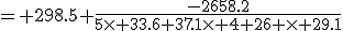 = 298.5+\frac{-2658.2}{5\times 33.6+37.1\times 4+26 \times 29.1}
