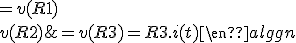 \Large\left{\begin{align}v(t)&=v(R1)\\v(R2)&=v(R3)=R3.i(t)\end{align}