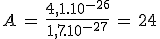 A\,=\,\frac{4,1.10^{-26}}{1,7.10^{-27}}\,=\,24