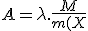 A=\lambda.\frac{M}{m(X}