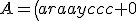 A=\left(\begin{array}{ccc} 0&-c&b \\ c&0&-a\\ -b&a&0 \end{array}\right)