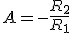 A=-\frac{R_2}{R_1}