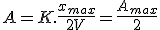 A=K.\frac{x_m_a_x}{2V}=\frac{A_m_a_x}{2}