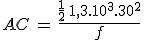 AC\,=\,\frac{\frac{1}{2}\,1,3.10^3.30^2}{f}