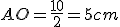 AO = \frac{10}{2} = 5cm