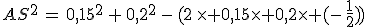 AS^2\,=\,0,15^2\,+\,0,2^2\,-\,(2\,\times 0,15\times 0,2\times (-\,\frac{1}{2}))