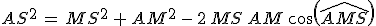 AS^2\,=\,MS^2\,+\,AM^2\,-\,2\,MS\,AM\,cos(\widehat{AMS})