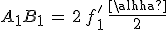 A_1B_1\,=\,2\,f^'_1\,\frac{\alpha}{2}