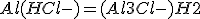 Al + (H+ + Cl-) = (Al3+ + Cl-) + H2
