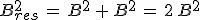 B_{res}^2\,=\,B^2\,+\,B^2\,=\,2\,B^2