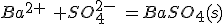 Ba^{2+}\,\,+SO_4^{2-}\,\,=BaSO_4(s)