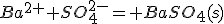 Ba^{2+}+SO_4^{2-}= BaSO_4(s)