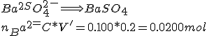 Ba^2^+ + SO_4^2^- \Longrightarrow BaSO_4 \\  n_Ba^2^+ = C*V' = 0.100*0.2 = 0.0200 mol 
