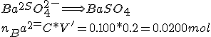 Ba^2^+ + SO_4^2^- \Longrightarrow BaSO_4
 \\  n_Ba^2^+ = C*V' = 0.100*0.2 = 0.0200 mol 