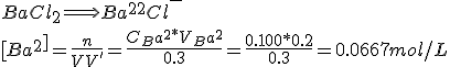 BaCl_2 \Longrightarrow Ba^2^+ + 2Cl^-
 \\ [Ba^2^+]= \frac{n}{V+V'}= \frac{C_Ba^2^+ * V_Ba^2^+}{0.3} = \frac{0.100*0.2}{0.3} = 0.0667 mol/L 