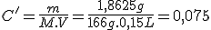 C'=\frac{m}{M.V}=\frac{1,8625g}{166g.0,15L}=0,075
