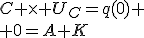 C \times U_C=q(0)
 \\ 0=A+K
