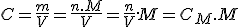 C = \frac{m}{V} = \frac{n.M}{V} = \frac{n}{V}.M = C_M.M 