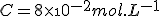 C = 8\times\10^{-2}mol.L^{-1}