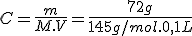 C=\frac{m}{M.V}=\frac{72g}{145g/mol.0,1L