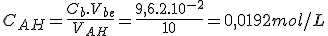 C_{AH}=\frac{C_b.V_{be}}{V_{AH}}=\frac{9,6.2.10^{-2}}{10}=0,0192mol/L