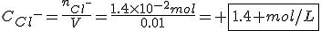 C_{Cl^-}=\frac{n_{Cl^-}}{V}=\frac{1.4\times10^{-2}mol}{0.01}= \fbox{1.4 mol/L}