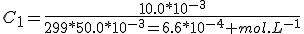 C_1=\frac{10.0*10^{-3}}{299*50.0*10^{-3}=6.6*10^{-4} mol.L^{-1}