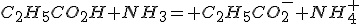 C_2H_5CO_2H+NH_3= C_2H_5CO_2^-+NH_4^+