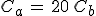C_a\,=\,20\,C_b