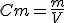 Cm = \frac{m}{V}