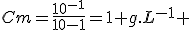 Cm=\frac{10^{-1}}{10-1}=1 g.L^{-1} 